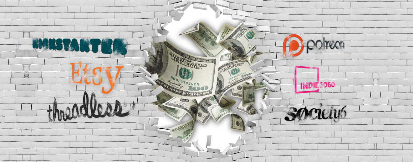 A collage of a brick well that is bunched through, 100 dollar bills are visible on the inside. On the wall, we also see logos for "Kickstarter," "Etsy," "Threadless," "Patreon," "Indiegogo," and "Society6"