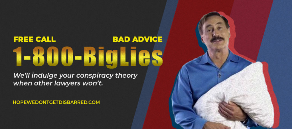 A an with a man holding a pillow that says "1-800-BigLies We'll indulge your conspiracy theory when other lawyers won't"